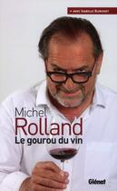 Couverture du livre « Michel Rolland, le gourou du vin » de Michel Rolland et Isabelle Bunisset aux éditions Glenat