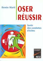 Couverture du livre « Oser Reussir ; Sortir Des Conduites D'Echec » de Renee Marti aux éditions Retz