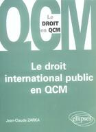Couverture du livre « Le droit international public en qcm » de Jean-Claude Zarka aux éditions Ellipses