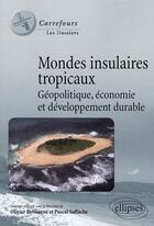 Couverture du livre « Mondes insulaires géopolitique économie et développement durable » de Dehoorne/Saffache aux éditions Ellipses