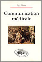 Couverture du livre « Communication médicale » de Guy Llorca aux éditions Ellipses