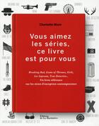 Couverture du livre « Vous aimez les séries, ce livre est pour vous ; breaking bad, game of thrones, girls, les soprano, tr » de Charlotte Blum aux éditions La Martiniere