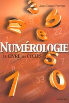 Couverture du livre « Numérologie ; le livre des cycles » de Jean-Daniel Fermier aux éditions Grancher