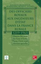 Couverture du livre « Des officiers royaux aux ingénieurs d'État dans la France rurale (1219-1965) : Histoire des corps des Eaux et Forêts, Haras, Génie rural, Services agricoles » de Aigref aux éditions Tec Et Doc