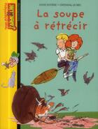 Couverture du livre « La soupe à rétrécir » de Anne Riviere et Gwendal Lebec aux éditions Bayard Jeunesse