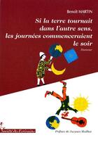 Couverture du livre « Si la terre tournait dans l'autre sens, les journées commenceraient le soir » de Benoit Martin aux éditions Societe Des Ecrivains