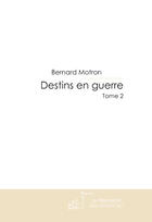 Couverture du livre « Destins en guerre t.2 » de Bernard Motron aux éditions Le Manuscrit