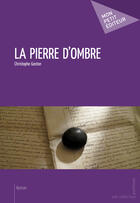 Couverture du livre « La pierre d'ombre » de Gaston Christophe aux éditions Mon Petit Editeur