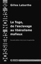 Couverture du livre « Le Togo, de l'esclavage au libéralisme mafieux » de Gilles Labarthe aux éditions Agone