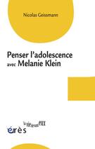 Couverture du livre « Penser l'adolescence avec Mélanie Klein » de Nicolas Geissmann aux éditions Eres