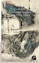 Couverture du livre « Le réalisme magique chez Franz Kafka » de Chakib Hallak aux éditions Editions Du Panthéon