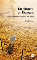 Couverture du livre « Un château en Espagne Tome 1 : comment éduquer une chèvre » de Erik Zimmer aux éditions Editions Du Panthéon