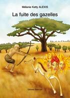 Couverture du livre « La fuite des gazelles » de Melanie Ketty Alexis aux éditions Benevent