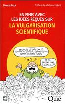 Couverture du livre « En finir avec les idées reçues sur la vulgarisation scientifique » de Nicolas Beck aux éditions Quae
