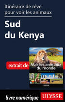 Couverture du livre « Itinéraire de rêve pour voir les animaux - Sud Kenya » de Ariane Arpin-Delorme aux éditions Ulysse