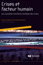 Couverture du livre « Crises et facteurs humains ; les nouvelles frontières mentales des crises » de Thierry Portal aux éditions De Boeck Superieur