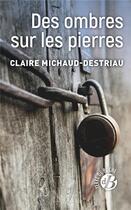 Couverture du livre « Des ombres sur les pierres » de Claire Michaud-Destriau aux éditions De Boree