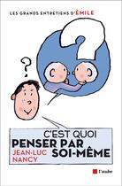 Couverture du livre « C'est quoi penser par soi-même ? » de Jean-Luc Nancy aux éditions Editions De L'aube