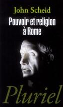 Couverture du livre « Pouvoir et religion à Rome » de J Scheid aux éditions Pluriel