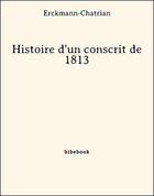 Couverture du livre « Histoire d'un conscrit de 1813 » de Erckmann-Chatrian aux éditions Bibebook