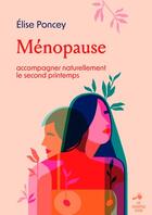 Couverture du livre « Ménopause : accompagner naturellement le second printemps » de Elise Poncey aux éditions Le Souffle D'or