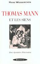 Couverture du livre « Thomas mann et les siens - un dynastie d'ecrivains » de Wisskirchen Hans aux éditions Bartillat