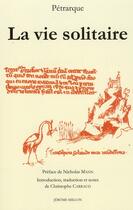 Couverture du livre « La vie solitaire ; 1346-1366 » de Petrarque aux éditions Millon