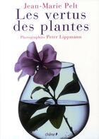 Couverture du livre « Les vertus des plantes » de Pelt-J.M aux éditions Chene