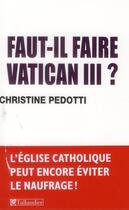 Couverture du livre « Faut-il faire vatican iii » de Christine Pedotti aux éditions Tallandier