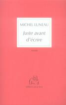 Couverture du livre « Juste avant d'écrire » de Michel Luneau aux éditions Joca Seria