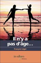 Couverture du livre « Il n'y a pas d'age... » de Francois Leger aux éditions In Octavo