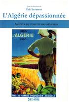 Couverture du livre « L'Algérie dépassionnée ; au-delà du tumulte des mémoires » de Eric Savarese et Stora aux éditions Syllepse