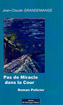 Couverture du livre « Pas de miracle dans la cour » de Jean-Claude Grandemange aux éditions Do Bentzinger