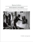 Couverture du livre « Traverser l'invisible : énigmes figuratives de Francesca Woodman et Vivian Maier » de Marion Grebert aux éditions Atelier Contemporain