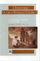 Couverture du livre « L'Indochine : un lieu d'échange culturel ? ; les peintres chinois et indochinois (fin XIX-XX siècle) » de Nadine Andre-Pallois aux éditions Ecole Francaise Extreme Orient