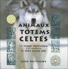 Couverture du livre « Animaux totems celtes ; un voyage chamanique à la rencontre de votre animal allié » de John Matthews aux éditions Vega