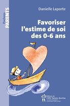 Couverture du livre « Favoriser l'estime de soi des 0-6 ans » de Danielle Laporte aux éditions Sainte Justine