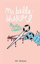 Couverture du livre « Ma belle blessure » de Clavet Martin aux éditions Vlb éditeur