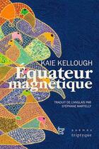 Couverture du livre « Équateur magnétique » de Kaie Kellough aux éditions Triptyque