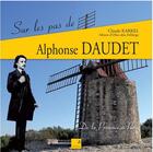 Couverture du livre « Sur les pas de Alphonse Daudet ; de la Provence à Paris » de Claude Karkel aux éditions Campanile