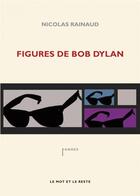 Couverture du livre « Figures de Bob Dylan » de Nicolas Rainaud aux éditions Le Mot Et Le Reste