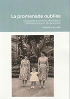 Couverture du livre « La promenade oubliée : quelques souvenirs d'enfance, d'adolescence et de jeunesse » de Pierre Kalmar aux éditions Bouteilles A La Mer