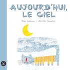 Couverture du livre « Aujourd'hui le ciel » de Rhea Dufresne et Jacinthe Chevalier aux éditions Editions De L'isatis
