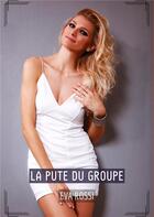 Couverture du livre « La pute du groupe : Histoires Érotiques Tabou pour Adultes » de Rossi Eva aux éditions Tredition