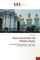 Couverture du livre « Deux transitions du theatre russe - la periode revolutionnaire, 1917-1921 et la perestroika, 1985-19 » de Spach Gaiane aux éditions Editions Universitaires Europeennes