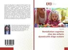 Couverture du livre « Remediation cognitive chez des enfants dysexecutifs d'age scolaire » de Rafi Gabriel aux éditions Editions Universitaires Europeennes