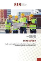 Couverture du livre « Innovation : Etude ,conception et réalisation d'une machine de formage des bouts des » de Hmidi Zouhair aux éditions Editions Universitaires Europeennes