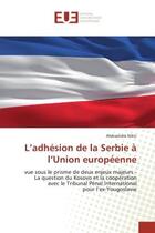 Couverture du livre « L'adhesion de la serbie a l'union europeenne - vue sous le prisme de deux enjeux majeurs - la questi » de Nikic Aleksandra aux éditions Editions Universitaires Europeennes