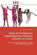 Couverture du livre « Etude de l'integration linguistique des nouveaux arrivants en france - une enquete sociolinguistique » de Ben Abdallah K. aux éditions Editions Universitaires Europeennes