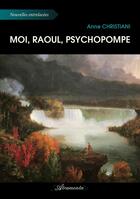 Couverture du livre « Moi, Raoul, psychopompe » de Anne Christiani aux éditions Atramenta